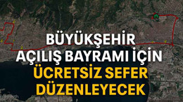 Büyükşehir açılış bayramı için ücretsiz sefer düzenleyecek